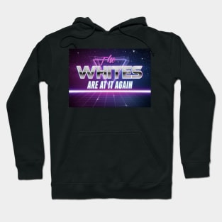 THE WHITES ARE AT IT AGAIN Hoodie